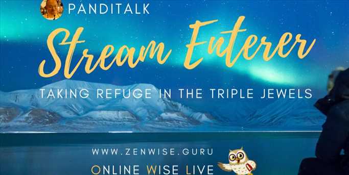 Stream Enterer - TAKING REFUGE IN THE TRIPLE JEWELS - Online Wise Live